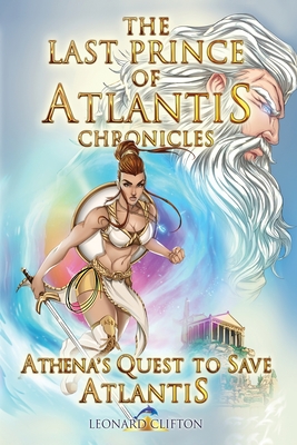 The Last Prince of Atlantis Chronicles Book III: Athena's Quest to Save Atlantis - Leonard Clifton