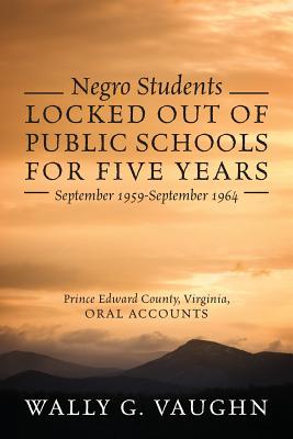 Coperta cărții 'Negro Students Locked Out of Public Schools for Five Years September 1959-September 1964: Prince Edward County,'