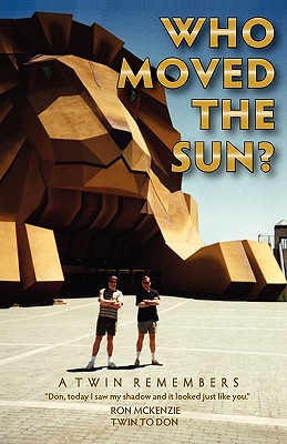 Who Moved the Sun? a Twin Remembers - Ronald A. Mckenzie