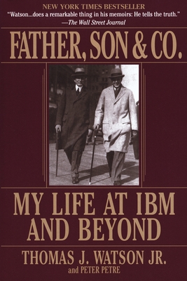 Father, Son & Co.: My Life at IBM and Beyond - Thomas J. Watson