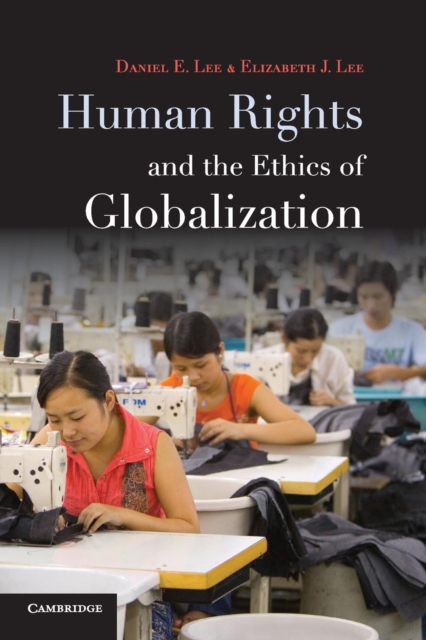 Human Rights and the Ethics of Globalization - Daniel E. Lee