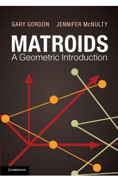 Coperta cărții 'Matroids: A Geometric Introduction - Gary Gordon'