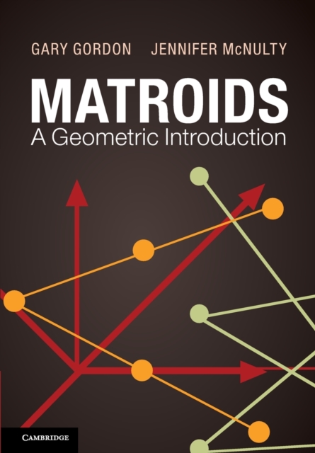 Matroids: A Geometric Introduction - Gary Gordon