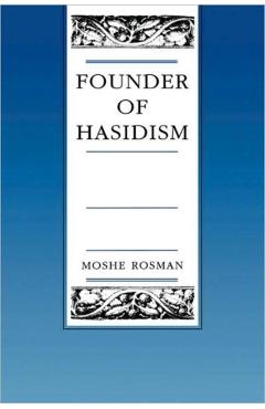 Poza produsului Founder of Hasidism: A Quest for the Historical Ba'al Shem Tov Volume 5 - Moshe Rosman