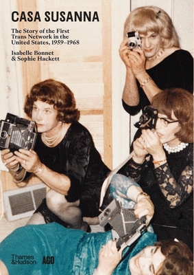 Casa Susanna: The Story of the First Trans Network in the United States, 1959-1968 - Isabelle Bonnet