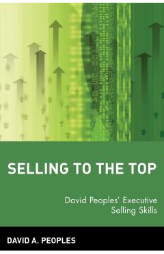 Selling to the Top: David Peoples' Executive Selling Skills - David A. Peoples