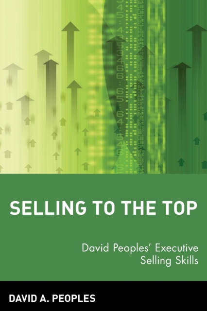 Selling to the Top: David Peoples' Executive Selling Skills - David A. Peoples