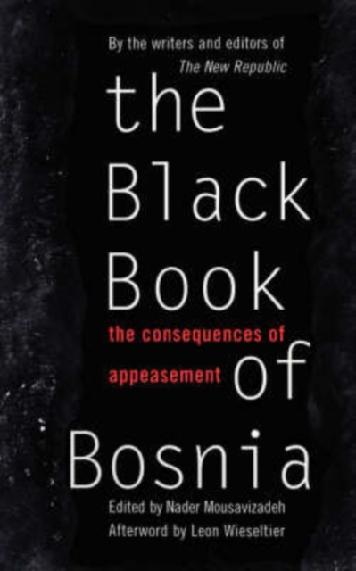 The Black Book of Bosnia: The Consequences of Appeasement - Nader Mousavizadeh