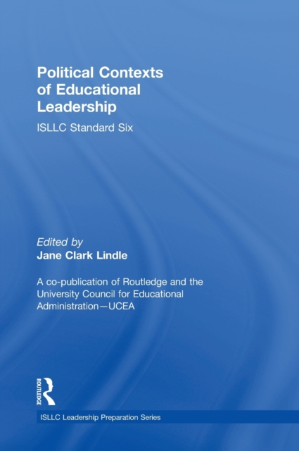 Political Contexts of Educational Leadership: Isllc Standard Six - Jane Lindle