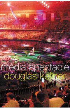 Coperta cărții 'Media Spectacle - Douglas Kellner'