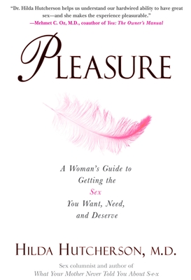 Pleasure: A Woman's Guide to Getting the Sex You Want, Need and Deserve - Hilda Hutcherson