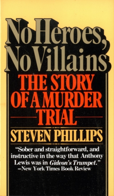 No Heroes, No Villains: The Story of a Murder Trial - Steven J. Phillips