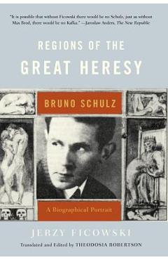 Coperta cărții 'Regions of the Great Heresy: Bruno Schulz, a Biographical Portrait - Jerzy Ficowski'