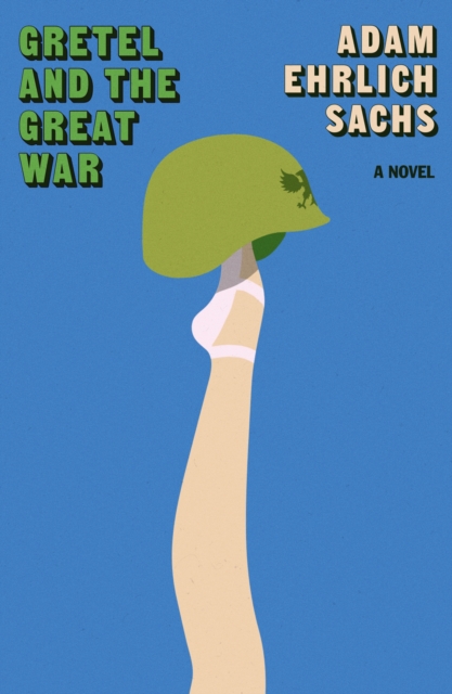Gretel and the Great War - Adam Ehrlich Sachs