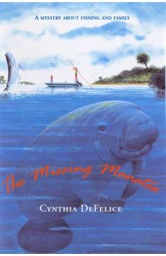 Coperta cărții 'The Missing Manatee: A Mystery about Fishing and Family - Cynthia C. Defelice'