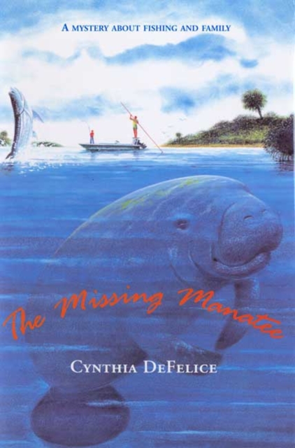 The Missing Manatee: A Mystery about Fishing and Family - Cynthia C. Defelice