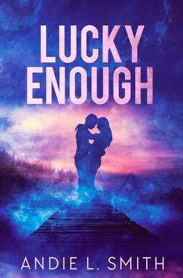 Lucky Enough - Andie L. Smith