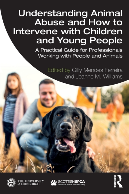 Understanding Animal Abuse and How to Intervene with Children and Young People: A Practical Guide for Professionals Working With People and Animals - Gilly Mendes Ferreira