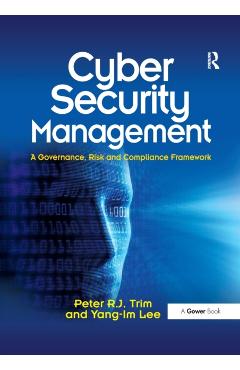 Coperta cărții 'Cyber Security Management: A Governance, Risk and Compliance Framework - Peter Trim'