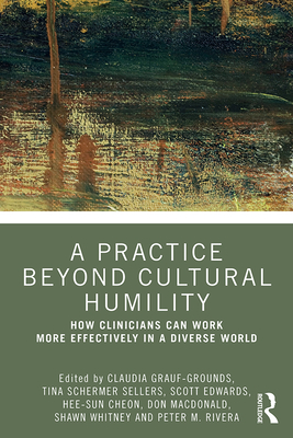 A Practice Beyond Cultural Humility: How Clinicians Can Work More Effectively in a Diverse World - Claudia Grauf-grounds