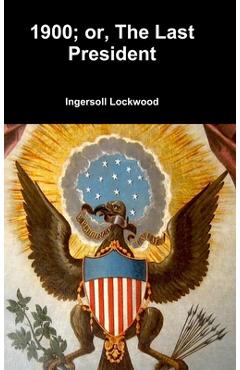 Coperta cărții '1900; or, The Last President - Ingersoll Lockwood'