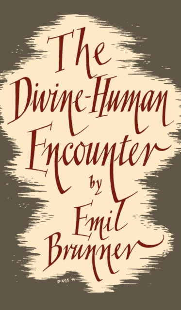 The Divine Human Encounter - Emil Brunner