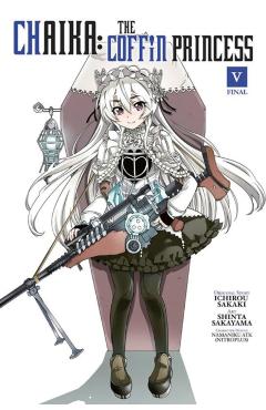 Coperta cărții 'Chaika: The Coffin Princess, Volume 5 - Ichirou Sakaki'