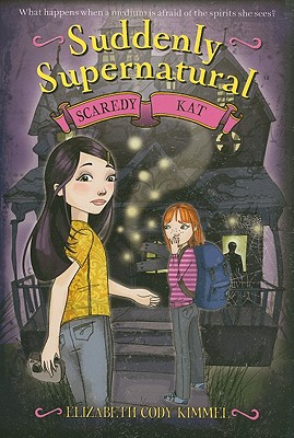 Suddenly Supernatural: Scaredy Kat - Elizabeth Cody Kimmel