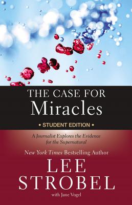 The Case for Miracles Student Edition: A Journalist Explores the Evidence for the Supernatural - Lee Strobel