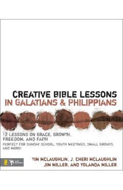 Coperta cărții 'Creative Bible Lessons in Galatians & Philippians: 12 Sessions on Grace, Growth, Freedom, and Faith - Tim Mclaughlin'