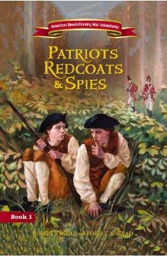 Patriots, Redcoats and Spies - Robert J. Skead