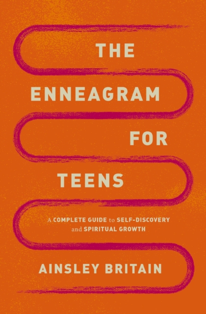 The Enneagram for Teens: A Complete Guide to Self-Discovery and Spiritual Growth - Ainsley Britain