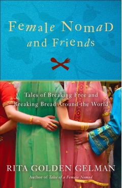 Poza produsului Female Nomad and Friends: Tales of Breaking Free and Breaking Bread Around the World - Rita Golden Gelman