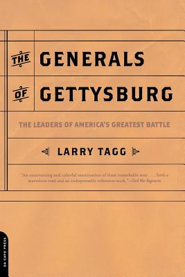 The Generals of Gettysburg: The Leaders of America's Greatest Battle - Larry Tagg