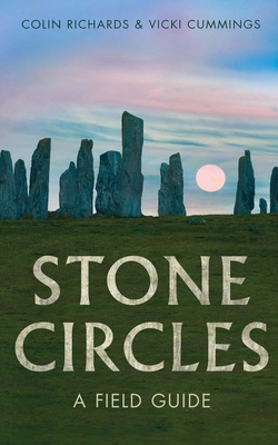 The Stone Circles: A Field Guide - Colin Richards