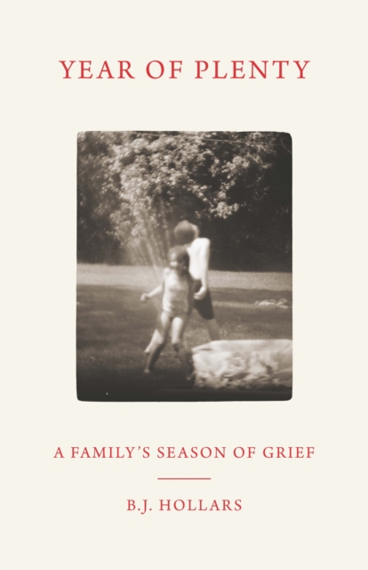 Year of Plenty: A Family's Season of Grief - B. J. Hollars