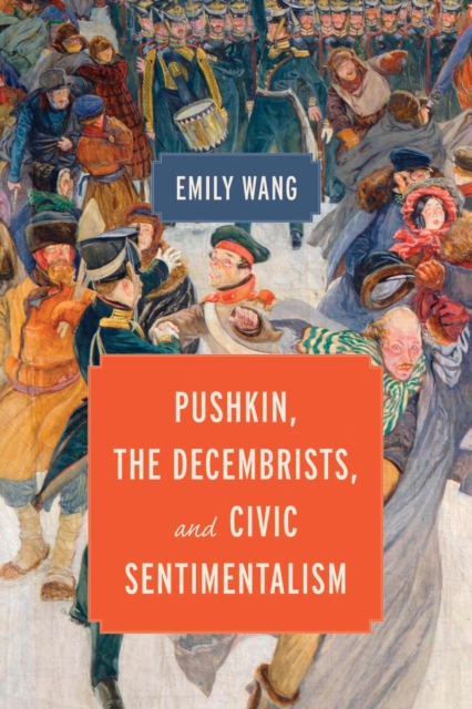 Pushkin, the Decembrists, and Civic Sentimentalism - Emily Wang