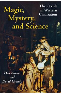 Poza produsului Magic, Mystery, and Science: The Occult in Western Civilization - Dan Burton