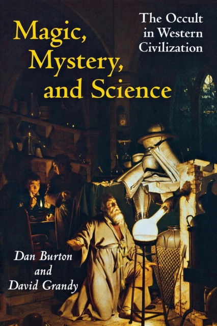 Magic, Mystery, and Science: The Occult in Western Civilization - Dan Burton