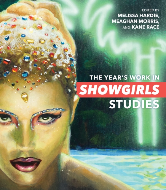 The Year's Work in Showgirls Studies - Melissa Hardie