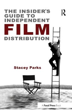 Coperta cărții 'The Insider's Guide to Independent Film Distribution - Stacey Parks'