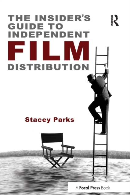 The Insider's Guide to Independent Film Distribution - Stacey Parks
