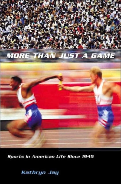 More Than Just a Game: Sports in American Life Since 1945 - Kathryn Jay