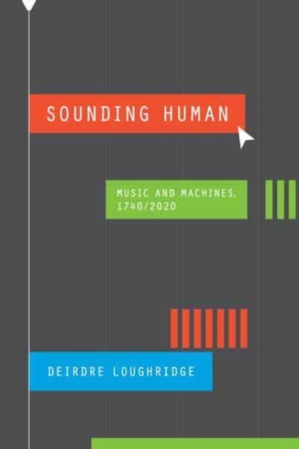 Sounding Human: Music and Machines, 1740/2020 - Deirdre Loughridge