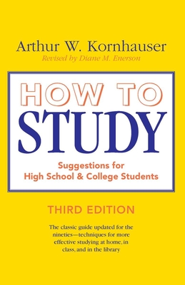 How to Study: Suggestions for High-School and College Students - Arthur W. Kornhauser