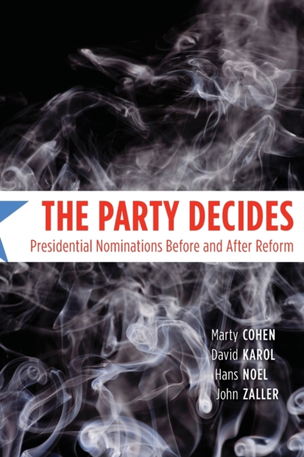 The Party Decides: Presidential Nominations Before and After Reform - Marty Cohen