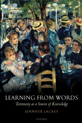 Learning from Words: Testimony as a Source of Knowledge - Jennifer Lackey