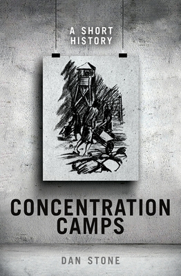 Concentration Camps: A Short History - Dan Stone