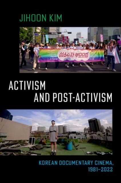 Activism and Post-Activism: Korean Documentary Cinema, 1981--2022 - Jihoon Kim