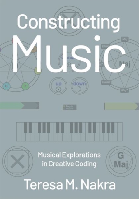 Constructing Music: Musical Explorations in Creative Coding - Teresa M. Nakra